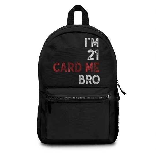 I'm 21 Card Me Bro 21 Years Old 21st Birthday Backpacks