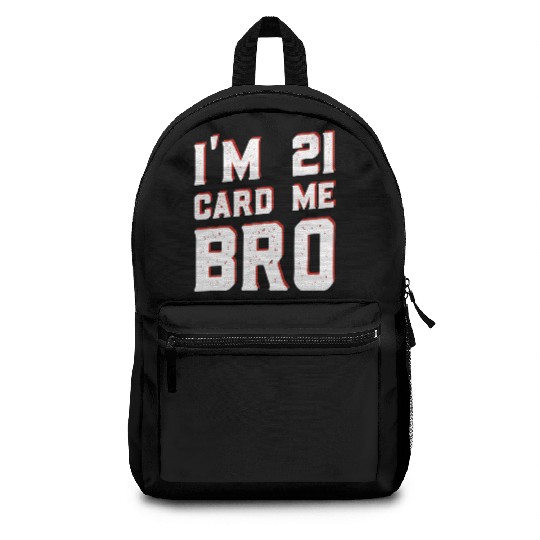 I'm 21 Card Me Bro 21 Years Old 21st Birthday Backpacks