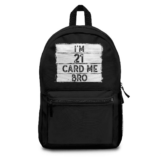 I'm 21 Card Me Bro 21 Years Old 21st Birthday Backpacks