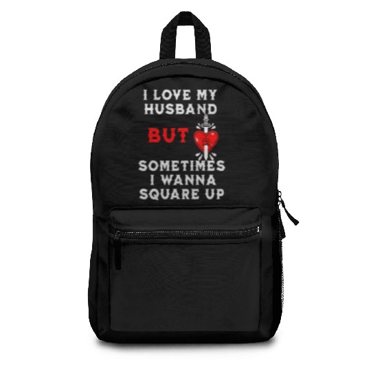 I Love My Husband But Sometimes I Wanna Square Up Backpacks