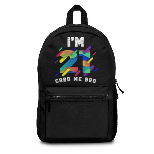 I'm 21 Card Me Bro 21 Years Old 21st Birthday Backpacks