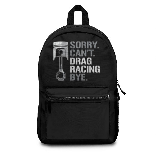 Drag Racing Race Car Sorry. Cant. Backpacks