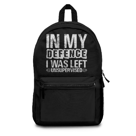 In My Defense I Was Left Unsupervised Funny Backpacks