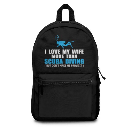 I Love My Wife More Than Scuba Diving Backpacks
