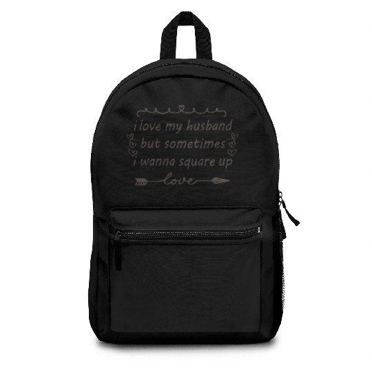 i love my husband but sometimes i wanna square up Backpacks