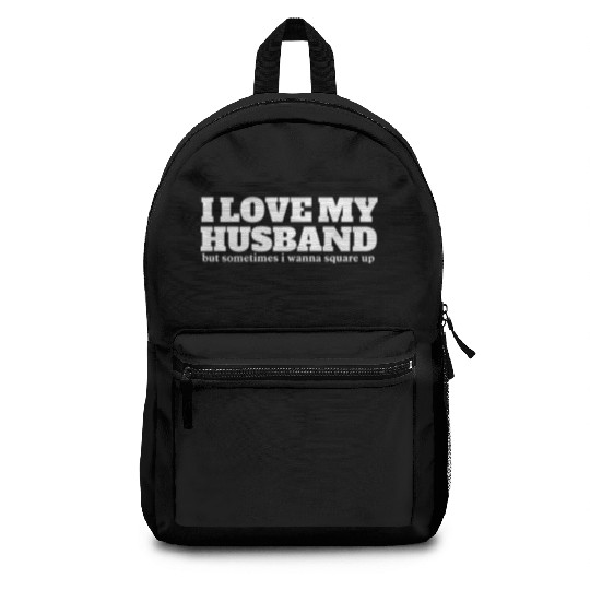i love my husband but sometimes i wanna square up Backpacks