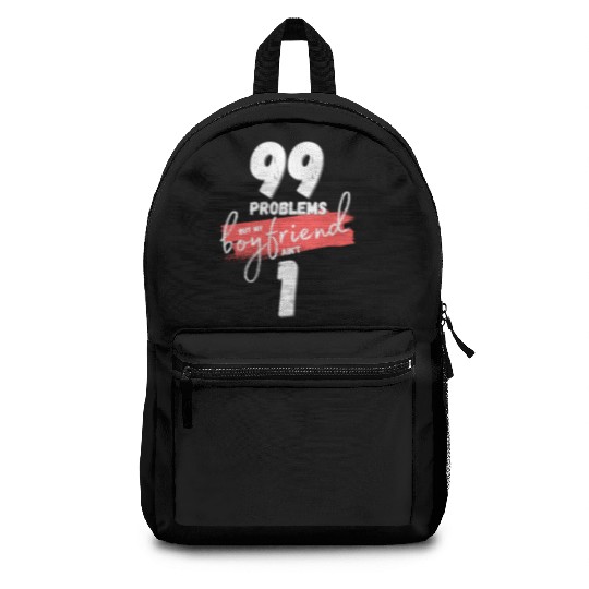 99 Problems But My Boyfriend Ain't One Backpacks