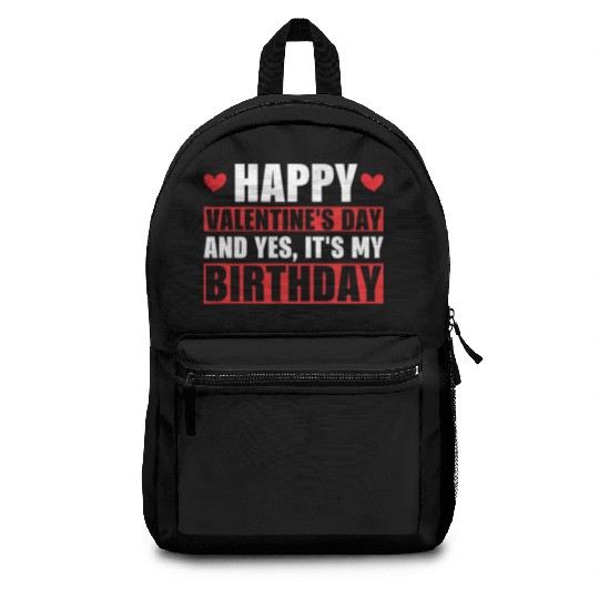 Happy Valentines Day And Yes Its My Birthday Gift Backpacks