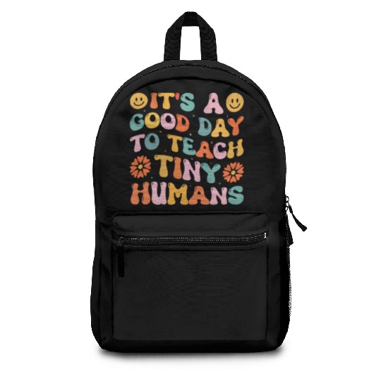 It's A Good Day To Teach Tiny Humans Funny Teacher Backpacks