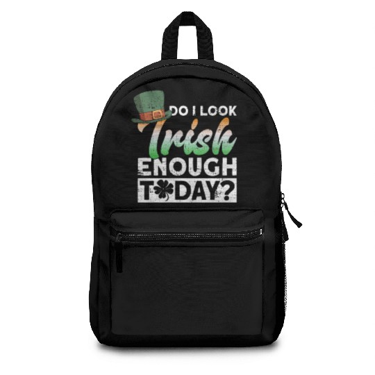 Do I Look Irish Enough Today? - St Patricks Day Backpacks