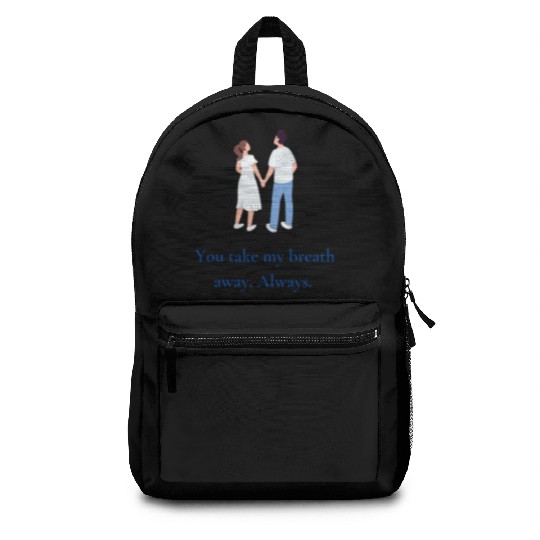 You take my breath away. Always. Backpacks