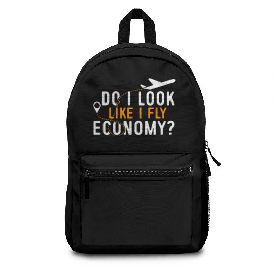 Do I Look Like I Fly Economy First Class Frequent Backpacks