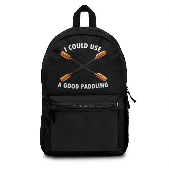 I Could Use A Good Paddling Kayak Paddling Canoe Backpacks
