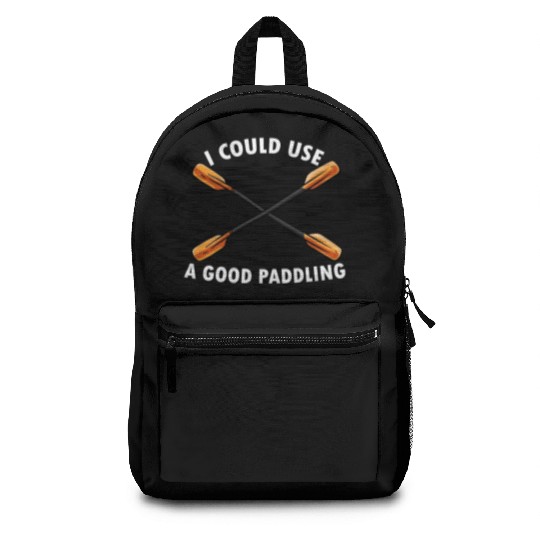I Could Use A Good Paddling Kayak Paddling Canoe Backpacks