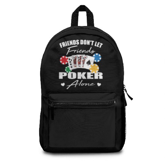 Friends don't let friends Poker Alone Poker Player Backpacks