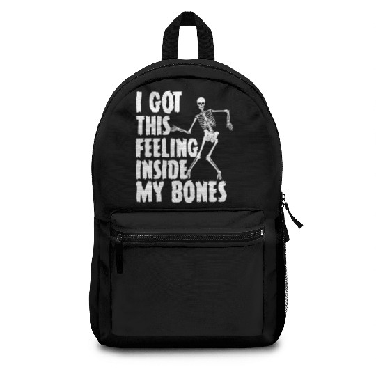 I Got This Feeling Inside My Bones Funny Halloween Backpacks