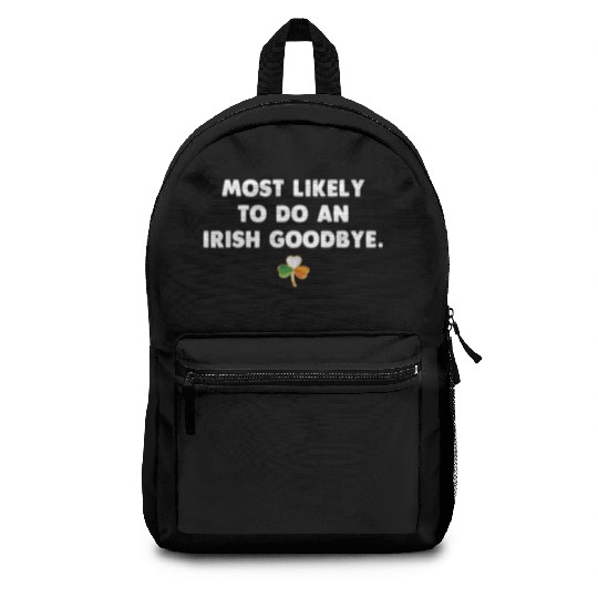 Most Likely To Do An Irish Goodbye Backpacks