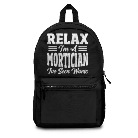 Relax I'm A Mortician I've Seen Worse Funeral Backpacks