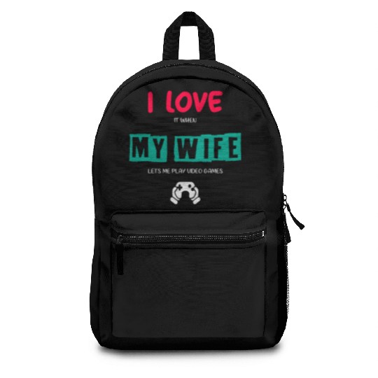 I Love It When My Wife Lets Me Play Video Games Backpacks
