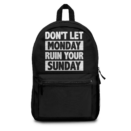 Don't let Monday Ruin Your Sunday Backpacks