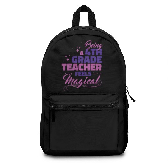 Being A 4th Grade Teacher Feels Magical Funny Teac Backpacks