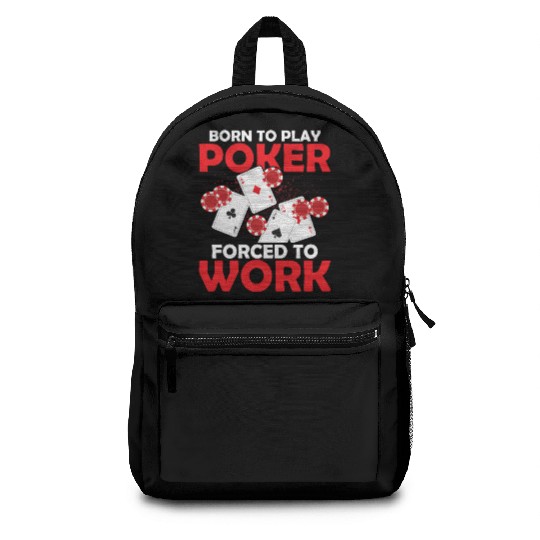 Born To Play Poker Forced To Work Gambler Card Pla Backpacks
