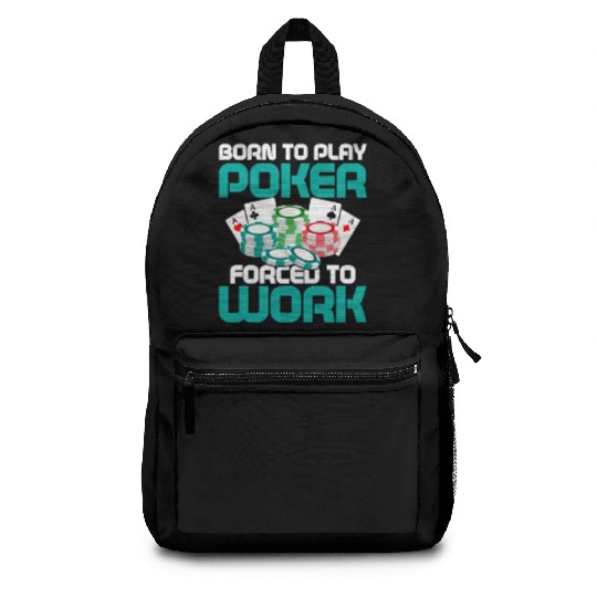 Born To Play Poker Forced To Work Card Player Gamb Backpacks