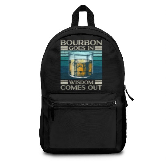 Bourbon Goes In Wisdom Comes Out Whiskey Lover Backpacks