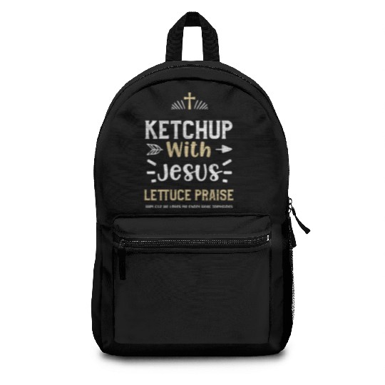 Ketchup With Jesus Lettuce Prais... Backpacks