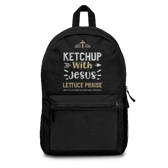 Ketchup With Jesus Lettuce Prais... Backpacks