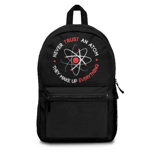 Funny Never Trust an Atom They Make up Everything Backpacks