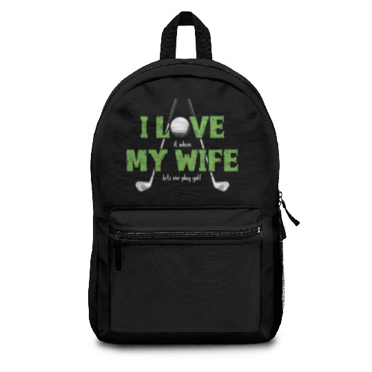 I Love It When My Wife Lets Me Play Golf Backpacks