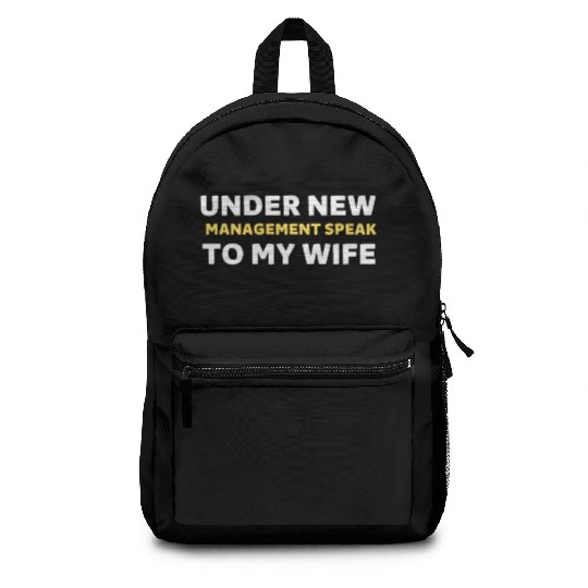 Under New Management Speak To My Wife Backpacks