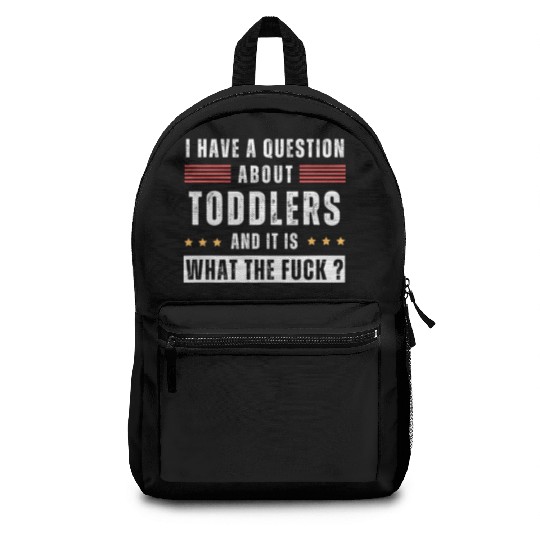 Toddler. Education. What the hell. Funny saying Backpacks