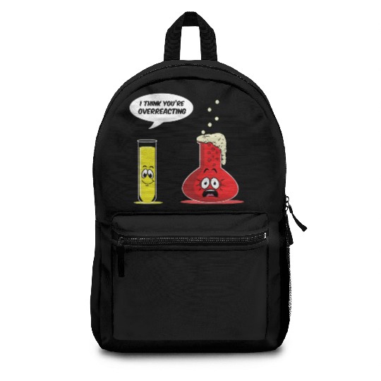 You Are Overreacting Science Chemist Chemistry Backpacks