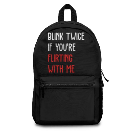 Blink Twice If You're Flirting With Me Backpacks