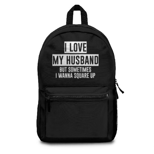 I Love My Husband But Sometimes I Wanna Square Up4 Backpacks