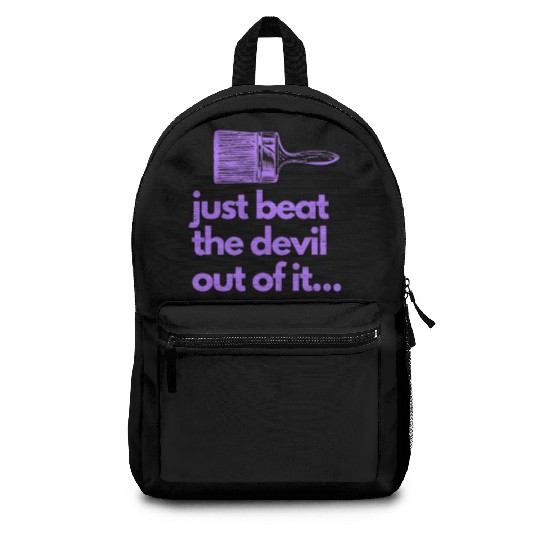 Just Beat The Devil Out Of It Artist Painter Funny Backpacks