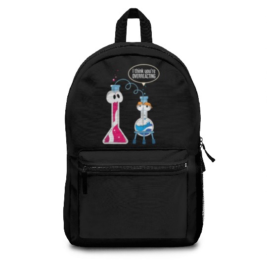 I Think You Are Overreacting Science Puns Chemist Backpacks
