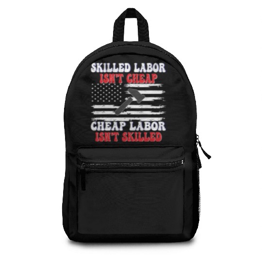 Skilled Labor Isn't Cheap Labor Day Funny Quote Backpacks