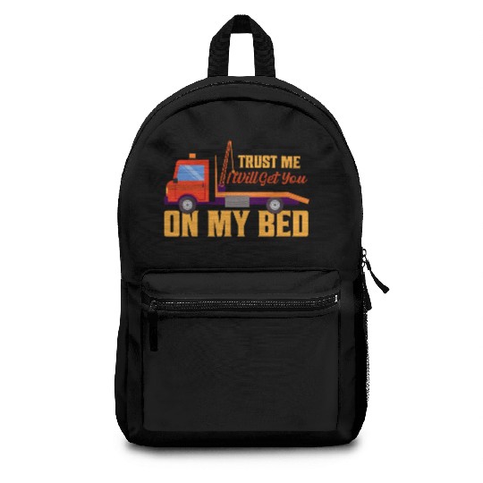 Trust Me I Will Get You On My Bed Tow Truck Driver Backpacks