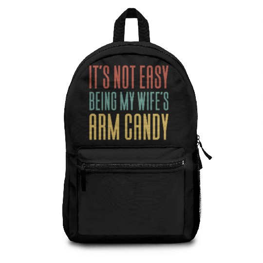 It s Not Easy Being My Wife s Arm Candy Backpacks