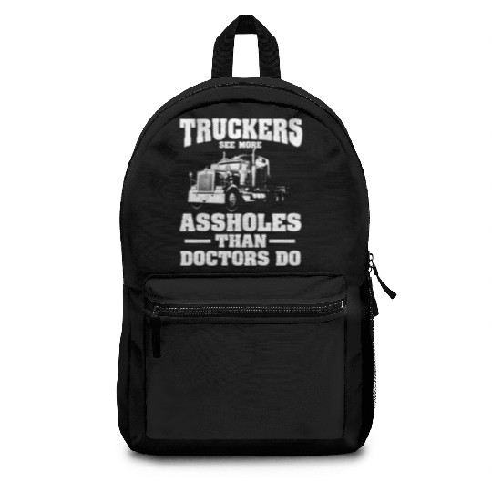 Truckers See More Assholes Than Doctors Semi Truck Backpacks
