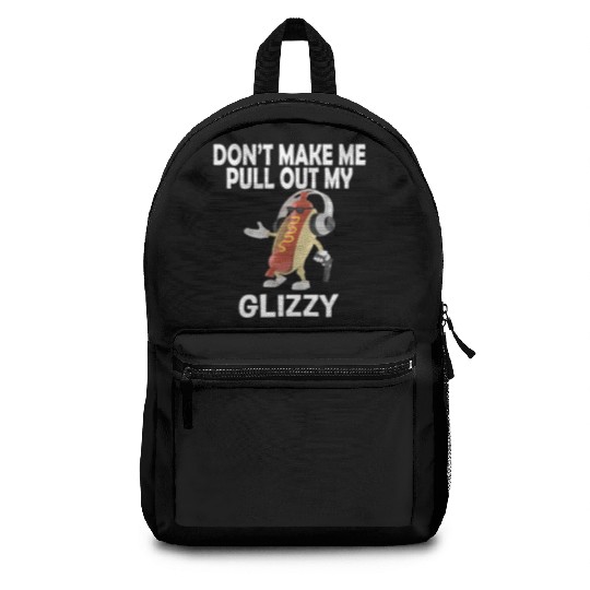 Don'T Make Me Pull Out My Glizzy - Hot Dog Backpacks
