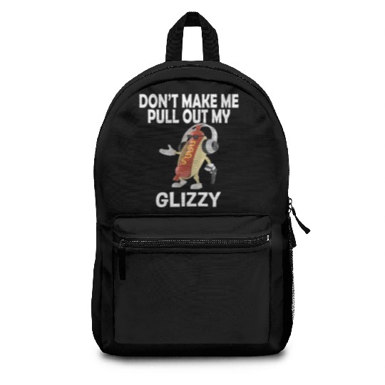 Don'T Make Me Pull Out My Glizzy - Hot Dog Backpacks