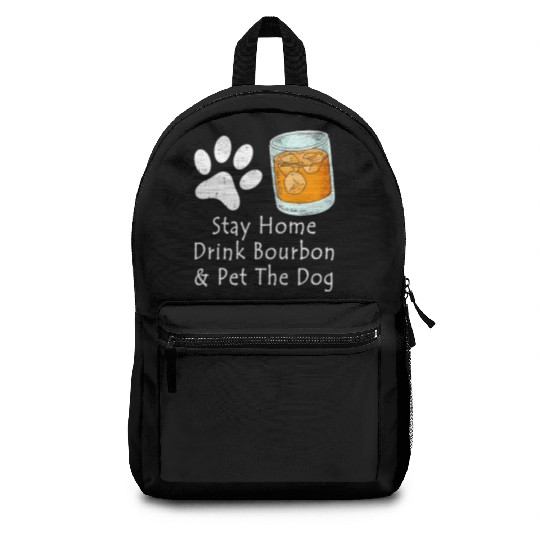 Stay Home Drink Bourbon And Pet The Dog Backpacks