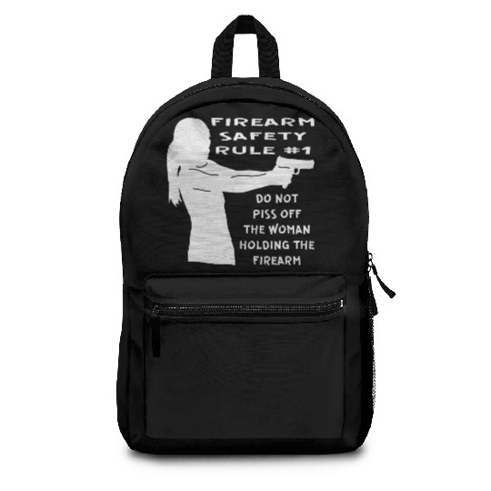 Firearm Safety Rule #1 Don’t Piss Her Off © Backpacks