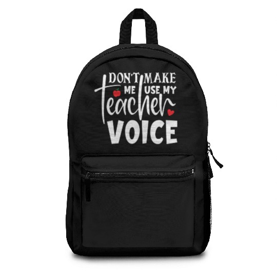 Quote Don t Make Me Use My Teacher Voice Backpacks