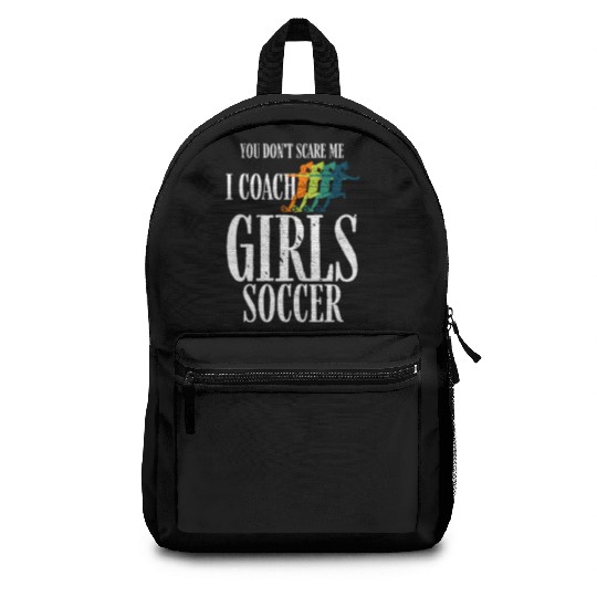 You Don't Scare Me I Coach Girl Soccer, Coach Gift Backpacks