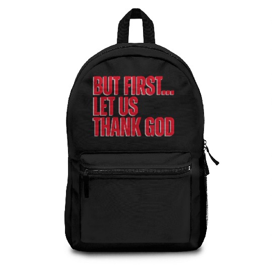 But First Let Us Thank God Christian Backpacks